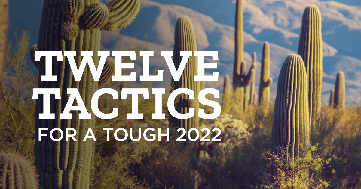 cactuses in a desert at sunset with overlaid text that reads "Twelve Tactics for a Tough 2022"