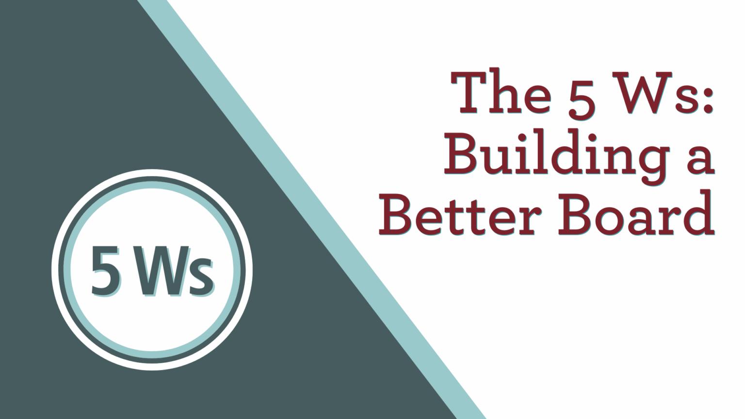 The 5 W's to Building a Better Board