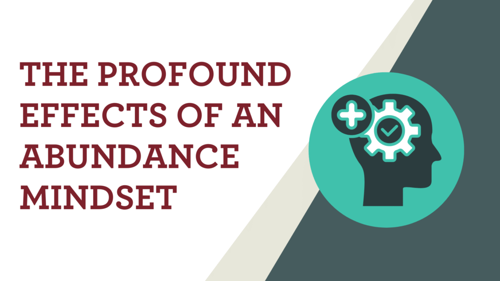 The Profound Effects of an Abundance Mindset