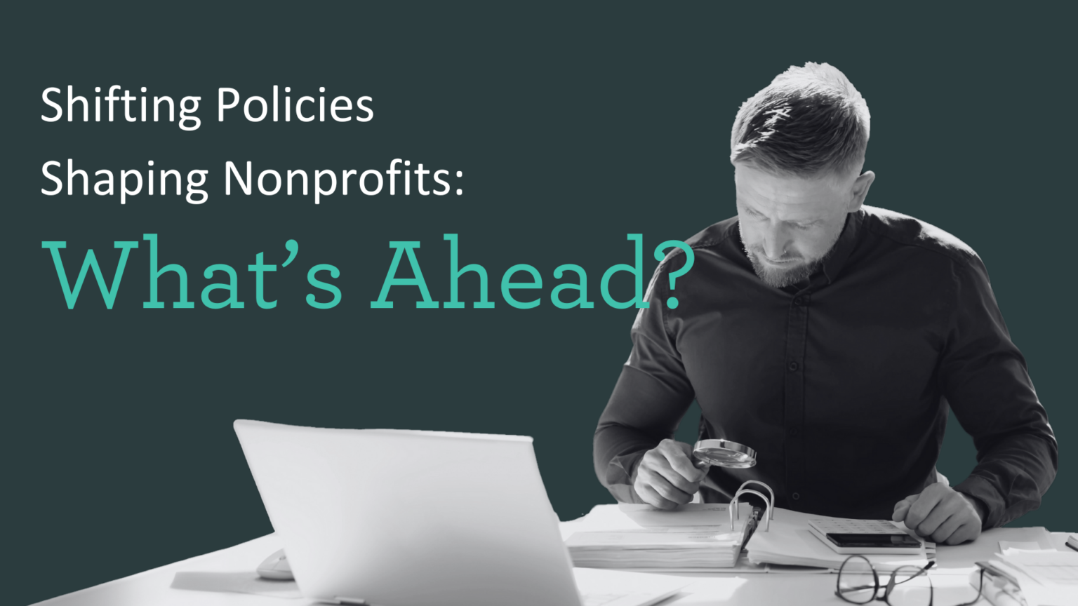 Shifting Tax Policies Shaping Nonprofits: What’s Ahead? Image shows a man working at a desk.