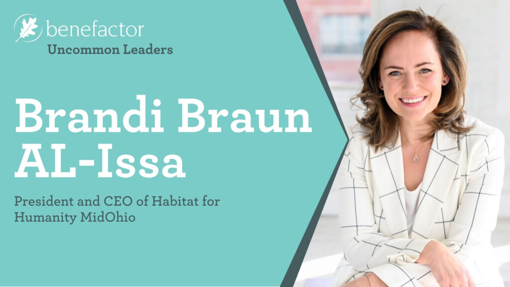 Benefactor: Uncommon Leaders. Brandi Braun AL-Issa. President and CEO of Habitat for Humanity MidOhio