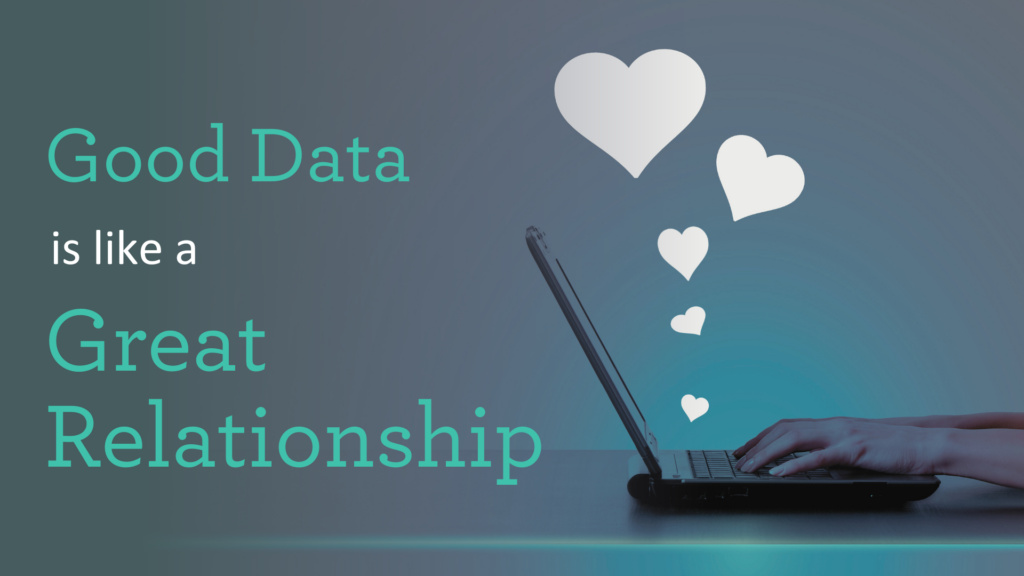 Good Data is like a Great Relationship