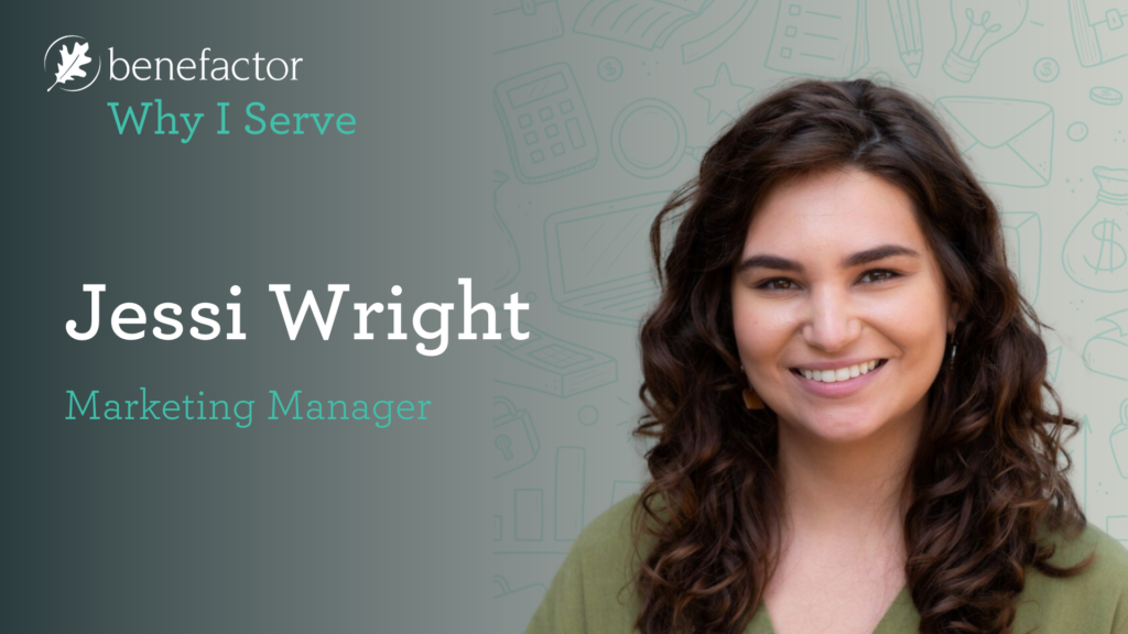 Benefactor Group: Why I Serve, Jessi Wright, Marketing Manager