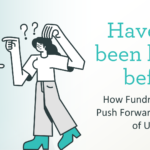 Have we been here before? How Fundraisers Can Push Forward in Times of Uncertainty.