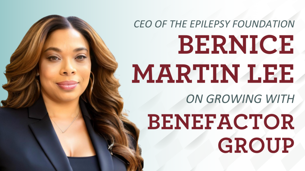 CEO of the Epilepsy Foundation Bernice Martin Lee on Growing with Benefactor Group