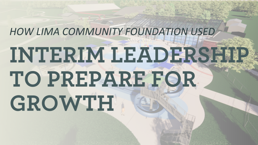 How Lima Community Foundation used Interim Leadership to Prepare for Growth