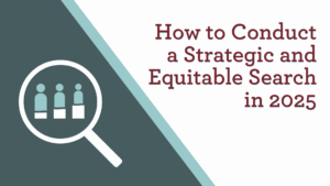 How to Conduct a Strategic and Equitable Search in 2025
