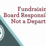 Fundraising is a Board Responsibility. Not a Department.