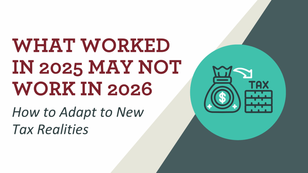 What Worked in 2025 May Not Work in 2026: How to Adjust to New Tax Policies. Icon shows a bag of money and a calendar.