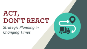 Act, Don't React: Strategic Planning in Changing Times