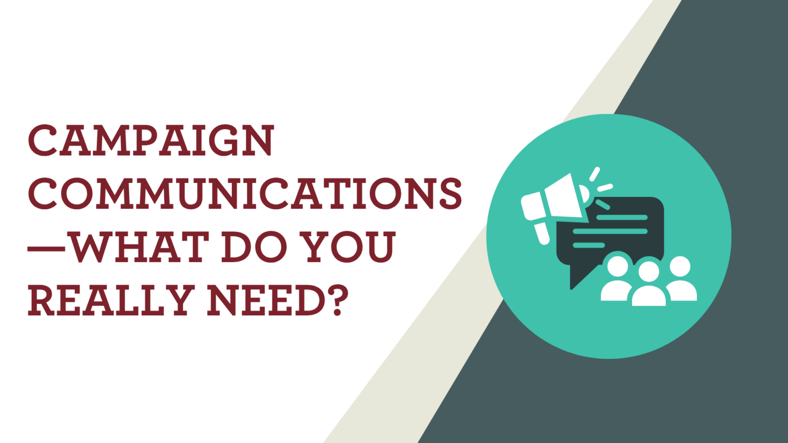 campaign communications—what do you really need?