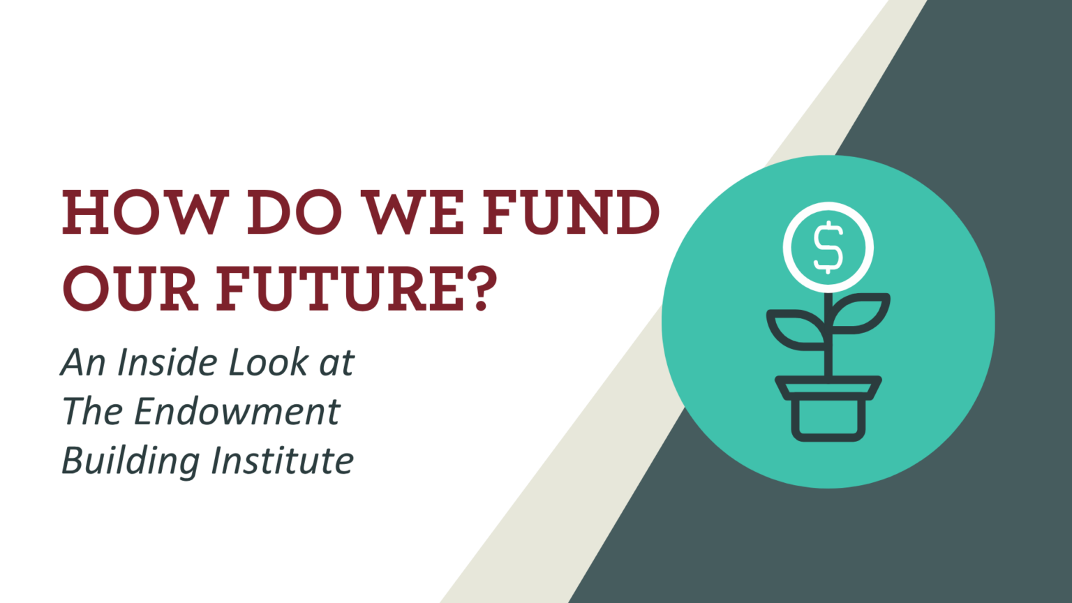 how do we fund our future? An Inside Look at The Endowment Building Institute