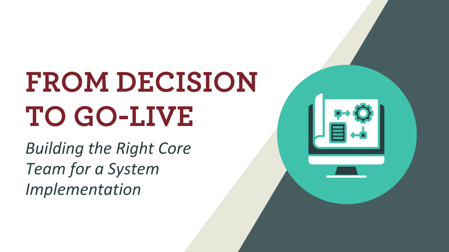 From Decision to Go-Live: Building the Right Core Team for a System Implementation