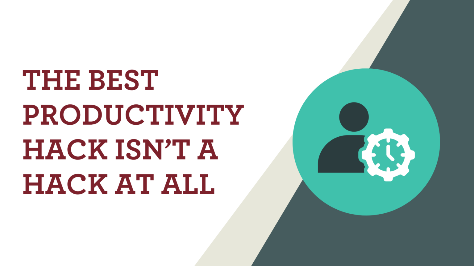 The Best Productivity Hack Isn’t a Hack at All